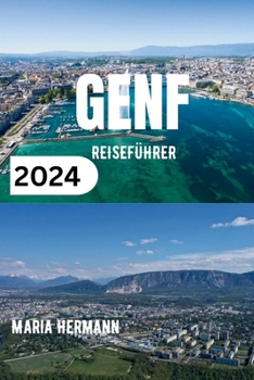 Paperback Genf Reiseführer 2024: Ein informatives Taschenbuch für alle, die eine Reise nach Genf planen [German] Book