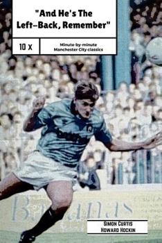 Paperback And He's The Left Back Remember!: A minute by minute look at some of Manchester City's most famous matches. Book