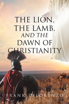 Paperback The Lion, the Lamb, and the Dawn of Christianity Book