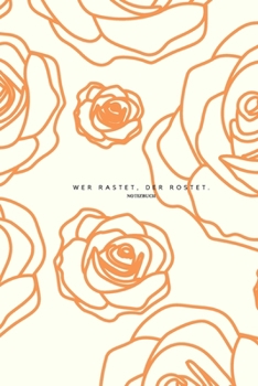 Paperback Notizbuch: Wer rastet, der rostet.: Notizbuch: Wer rastet, der rostet. [German] Book