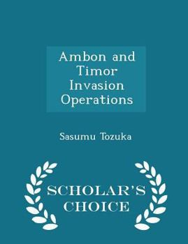 Paperback Ambon and Timor Invasion Operations - Scholar's Choice Edition Book