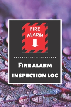 Fire alarm inspection log: Fire Alarm Journal| Fire Register Log Book | Fire Alarm Service & Inspection Book| Fire Safety Register | Fire Incident & Prevention Log Book