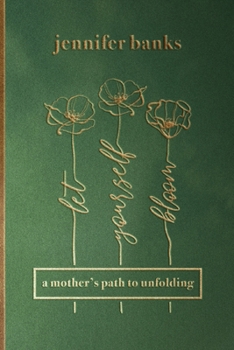 Paperback Let Yourself Bloom: A Mother's Path to Unfolding Book