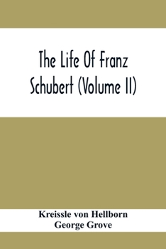 The Life of Franz Schubert; Volume 2