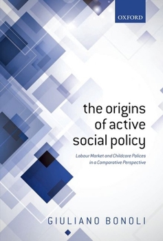 Hardcover Origins of Active Social Policy: Labour Market and Childcare Policies in a Comparative Perspective Book