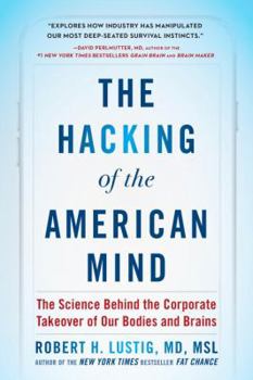 Hardcover The Hacking of the American Mind: The Science Behind the Corporate Takeover of Our Bodies and Brains Book