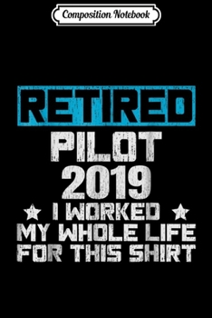 Composition Notebook: 2019 Retired Pilo Funny Retirement Gifts For Husband Journal/Notebook Blank Lined Ruled 6x9 100 Pages