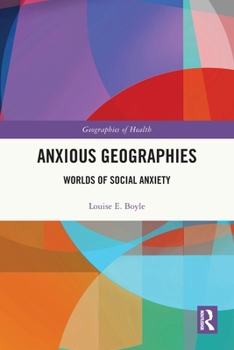 Paperback Anxious Geographies: Worlds of Social Anxiety Book