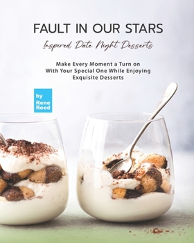 Paperback Fault In Our Stars Inspired Date Night Desserts: Make Every Moment A Turn on With Your Special One While Enjoying Exquisite Desserts Book