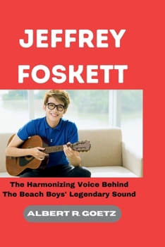 Paperback Jeffrey Foskett: The Harmonizing Voice Behind The Beach Boys' Legendary Sound Book