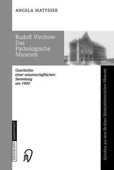 Paperback Rudolf Virchow Das Pathologische Museum: Geschichte Einer Wissenschaftlichen Sammlung Um 1900 [German] Book