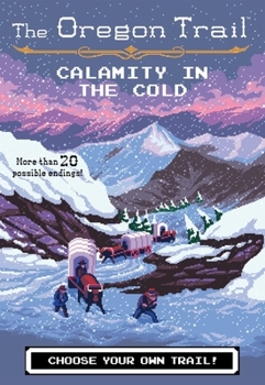 Calamity in the Cold - Book #8 of the Oregon Trail