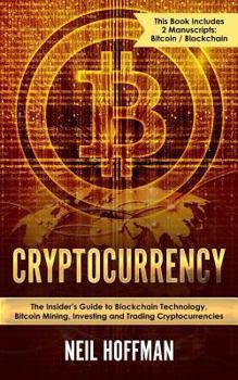 Paperback Cryptocurrency: Bitcoin, Blockchain, Cryptocurrency: The Insider's Guide to Blockchain Technology, Bitcoin Mining, Investing and Tradi Book