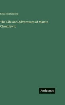 The Life and Adventures of Martin Chuzzlewit