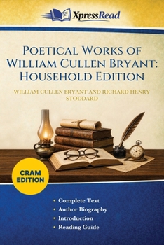 Poetical Works of William Cullen Bryant: Household Edition (Cram Edition)