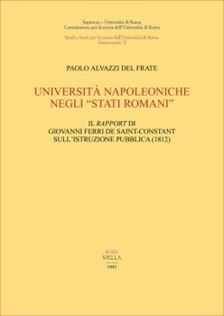 Universita Napoleoniche Negli 'Stati Romani': Il Rapport Di Giovanni Ferri de Saint-Constant Sullistruzione Pubblica (1812)
