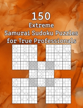 Paperback 150 Extreme Samurai Sudoku Puzzles for True Professionals: Sudoku Book - incl. Solutions - Perfect as a Birthday Present Book