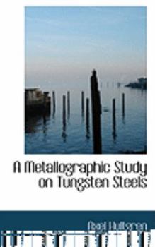 Paperback A Metallographic Study on Tungsten Steels Book