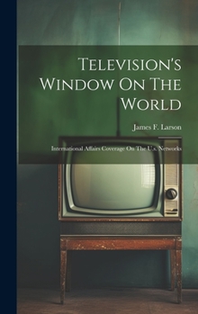 Hardcover Television's Window On The World: International Affairs Coverage On The U.s. Networks Book