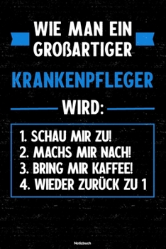 Wie man ein großartiger Krankenpfleger wird: Notizbuch: Krankenpfleger Journal DIN A5 liniert 120 Seiten Geschenk (German Edition)