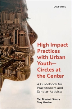 Hardcover High Impact Practices with Urban Youth--Circles at the Center: A Guidebook for Practitioners and Scholar-Activists Book
