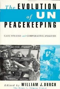 The Evolution of UN Peacekeeping: Case Studies and Comparative Analysis (A Stimson Center Book)