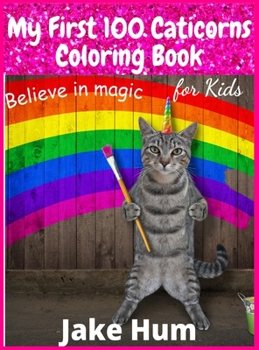 My First 100 Caticorns Coloring Book for Kids: For 7 Years old Girls