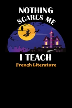 Paperback Nothing Scares Me I Teach French Literature: Halloween Planner October 2019-2020 - 6"x9" 84 Pages Teacher Journal - Weekly and Monthly Appointment Boo Book