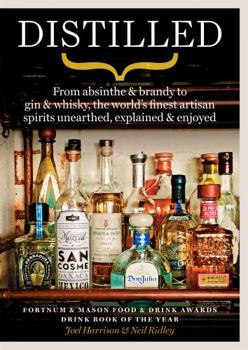 Paperback Distilled: From Absinthe & Brandy to Vodka & Whisky, the World's Finest Artisan Spirits Unearthed, Explained & Enjoyed Book