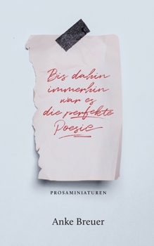 Paperback Bis dahin immerhin war es die perfekte Poesie: Prosaminiaturen [German] Book