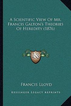 Paperback A Scientific View Of Mr. Francis Galton's Theories Of Heredity (1876) Book