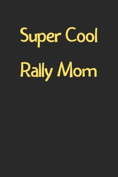 Paperback Super Cool Rally Mom: Lined Journal, 120 Pages, 6 x 9, Funny Rally Gift Idea, Black Matte Finish (Super Cool Rally Mom Journal) Book