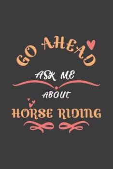 Go Ahead Ask Me About Horse Riding: Notebook / Journal - College Ruled / Lined - for Horse Riding Lovers