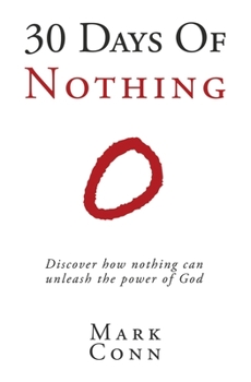 Paperback 30 Days of Nothing: Discover how nothing can unleash the power of God Book