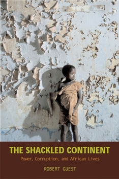 Paperback The Shackled Continent: Power, Corruption, and African Lives Book