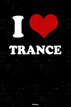 I Love Trance Notebook: Trance Heart Music Journal 6 x 9 inch 120 lined pages gift