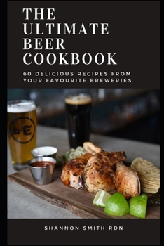 Paperback The Ultimate Beer Cookbook: 60 Delicious Recipes from Your Favourite Breweries Book