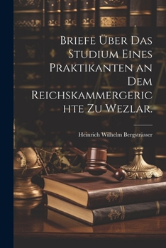 Paperback Briefe über das Studium eines Praktikanten an dem Reichskammergerichte zu Wezlar. [German] Book