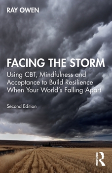 Paperback Facing the Storm: Using CBT, Mindfulness and Acceptance to Build Resilience When Your World's Falling Apart Book