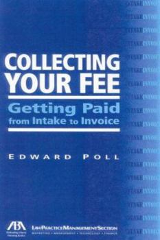 Paperback Collecting Your Fee: Getting Paid from Intake to Invoice Book