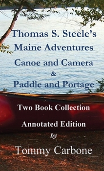 Thomas S. Steele's Maine Adventures: Canoe and Camera & Paddle and Portage - Two Book Collection