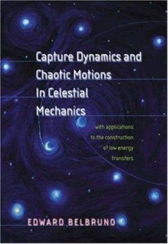 Hardcover Capture Dynamics and Chaotic Motions in Celestial Mechanics: With Applications to the Construction of Low Energy Transfers Book