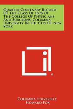 Paperback Quarter Centenary Record of the Class of 1898 of the College of Physicians and Surgeons, Columbia University in the City of New York Book