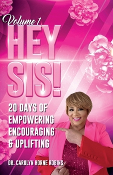 Paperback Hey Sis! Volume 1: 20 days Of Empowering Encouraging & Uplifting Book