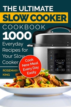 Paperback The Ultimate Slow Cooker Cookbook: 1000 Everyday Recipes for Your Slow Cooker. Cook New Meal Every Day Easily Book