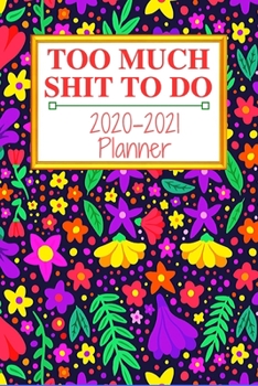 Too Much Shit To Do: Weekly & Monthly Planner 2020-2021; funny planner 2020; Organizers For Women ; men; calendars