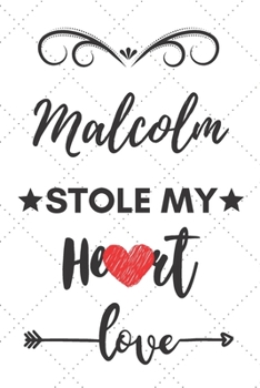 Malcolm Stole My Heart: Blank Lined Journal Notebook, Size 6x9, 120 Pages, Lovely Valentine Gift For Name Malcolm: Malcolm Name Valentine Present, ... For Daily Goals, To Do List, Remind Me