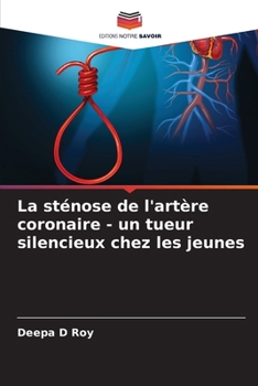 La sténose de l'artère coronaire - un tueur silencieux chez les jeunes (French Edition)