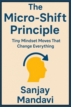 Paperback The Micro-Shift Principle: Tiny Mindset Moves That Change Everything Book