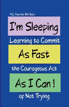I'm Sleeping As Fast As I Can!: Learning to Commit the Courageous Act of Not Trying